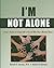I'm Not Alone: A Teen's Gui...