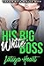 HIS BIG WHITE BOSS: TAKEN BY A WHITE MAN ( BWWM, MILF, ROUGH )