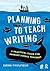 Planning to Teach Writing: A practical guide for primary school teachers