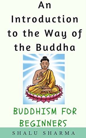 An Introduction to the Way of the Buddha: Buddhism for Beginners (Kindle Edition)