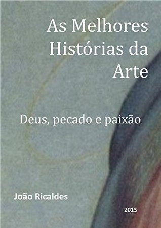 As Melhores Histórias da Arte: Deus, pecado e paixão (Portuguese Edition)