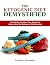 The Ketogenic Diet Demystified - Everything You Have Ever Wanted to Know about the Ketogenic Diet Revealed