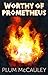 Worthy of Prometheus by Plum McCauley