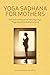 Yoga Sadhana for Mothers: S...