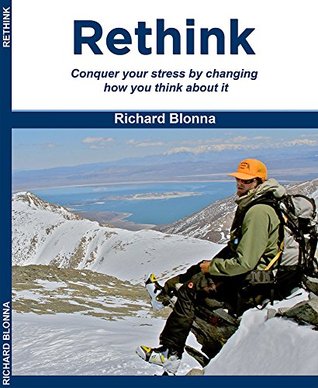 Rethink: conquer stress by changing how you think about it (Conquering Your Stress With the Five R's)