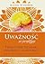 Uważność w praktyce. Tradycyjne techniki uważności i medytacji dla współczesnego człowieka