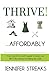 Thrive! ... Affordably: You...