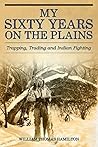 Book cover for My Sixty Years on the Plains: Trapping, Trading, and Indian Fighting