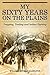 My Sixty Years on the Plains: Trapping, Trading, and Indian Fighting