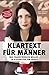 Klartext für Männer: Was Frauen wirklich wollen. In 10 Schritten zum Erfolg. Der ultimative Ratgeber für das starke Geschlecht (German Edition)