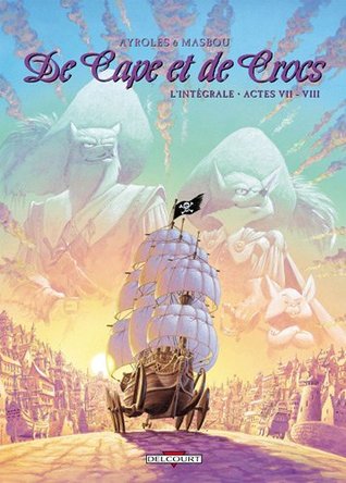 De Cape et de Crocs l'Intégrale, Tomes 7 et 8 (De Cape et de Crocs, #7-8)