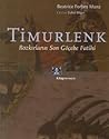 Timurlenk - Bozkırların Son Göçebe Fatihi by Beatrice Forbes Manz