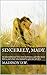 Sincerely, Mady.: An unconditional love story between a girl who never felt it, and a boy who wanted to give her all of it.