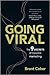 Going Viral: The 9 Secrets of Irresistible Marketing