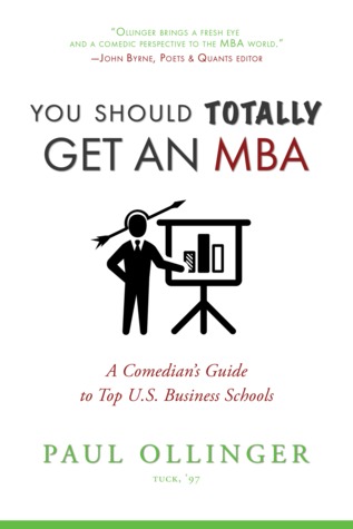 You Should Totally Get an MBA: A Comedian's Guide to Top US Business Schools