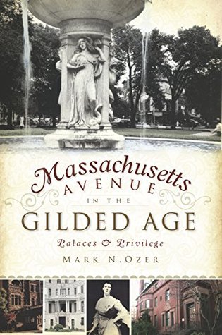 Massachusetts Avenue in the Gilded Age: Palaces & Privilege (Brief History)