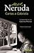 Cartas a Gabriela. Correspondencia escogida de Pablo Neruda y Delia del Carrill a Gabriela Mistral (1934-1955)