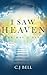 I Saw Heaven by C.J. Bell
