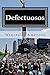 Defectuosos: La Ciudad de México es un pueblo tan grande que el infierno le queda chico (Spanish Edition)