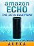 Amazon Echo: Amazon Echo [2016] Blueprint: Enrich Your Life with Alexa and Amazon Echo (User Guide & Manual)