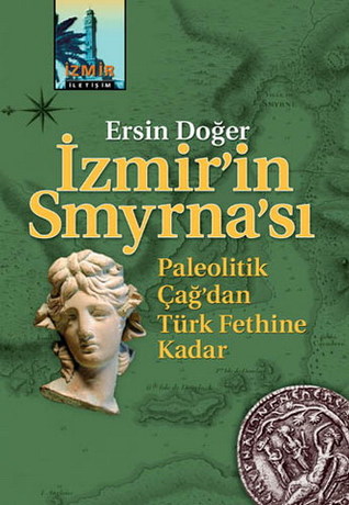 İzmir'in Smyrna'sı: Paleolitik Çağ'dan Türk Fethine Kadar (Paperback)