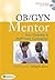 OB/GYN Mentor Your Clerkship & Shelf Exam Companion (OB/GYN Mentor: Your Clerkship and Self Exam Companion)
