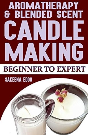 Aromatherapy and Blended Scents Candle: Candlemaking. From beginner to expert (Kindle Edition)
