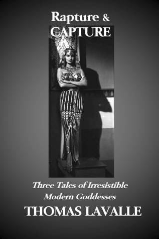 Rapture and Capture: Three Tales of irresistible Modern Goddesses