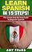 Learn Spanish: Learn Spanish in 15 Steps! The Simple Step By Step Guide to Beginner Spanish (Spanish, Spanish Language, Learn Spanish, Easy Spanish Books)