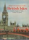 What You Must See in the British Isles What You Must See in the British Isles