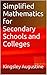 Simplified Mathematics: A Book for High Schools and Colleges