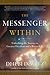 The Messenger Within: Unlocking the Secrets to Greater Freedom and a Better Life