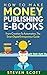 How To Make Money Publishing Kindle E-Books by Steven Scott