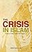 The Crisis in Islam: Is Islam in a Crisis or is the Crisis in Islam