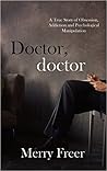 Doctor, Doctor: A True Story of Obsession, Addiction, and Psychological Manipulation