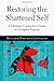 Restoring the Shattered Self: A Christian Counselor's Guide to Complex Trauma (Christian Association for Psychological Studies Books)