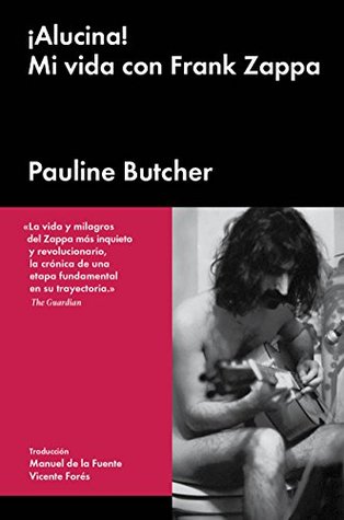 Portada de ¡Alucina!: Mi vida con Frank Zappa, de Pauline Butcher