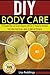 DIY Body Care: The Complete...