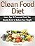 Clean Food Diet: Learn Top 10 Processed Food You Should Avoid to Reduce Your Weight (Clean Food Diet, Clean Food Diet books, clean food recipes)
