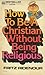 How to Be a Christian Without Being Religious