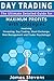 Day Trading: The Ultimate Detailed Guide for Maximum Profits with Strategies Involving (Investing, Day Trading, Stock Exchange,Risk Management and Trader Psychology) (Personal Finance Book 1)