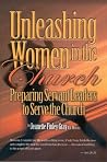Unleashing Women in the Church Unleashing Women in the Church