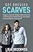 Get Dressed: Scarves: Designer’s Secrets for 50 Ways to Wear a Scarf, Use a Scarf to Look Fit and Feel Amazing, and a Tutorial on How to Make Your Own ... (Wear a Scarf, Get Dressed, Dressing Guide)