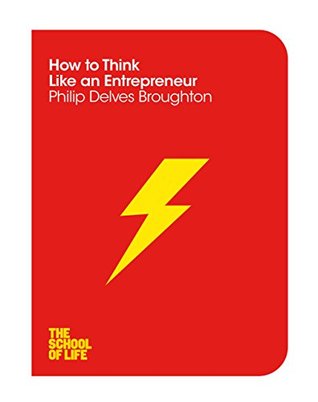 How to Think Like an Entrepreneur (The School of Life Book 14)