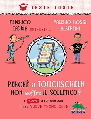 Perché il touchscreen non soffre il solletico? E tante altre domande sulle nuove tecnologie (Kindle Edition)