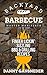 Backyard Barbecue Master Manifesto: Finger Lickin' Sizzling BBQ & Grilling Recipes