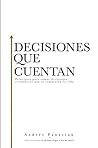 Decisiones que cuentan: Principios para tomar decisiones económicas que te cambiarán la vida (Spanish Edition) Decisiones que cuentan: Principios para tomar decisiones económicas que te cambiarán la vida (Spanish Edition)