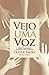 Vejo Uma Voz: Uma Viagem ao...