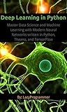 Deep Learning in Python: Master Data Science and Machine Learning with Modern Neural Networks written in Python, Theano, and TensorFlow (Machine Learning in Python)