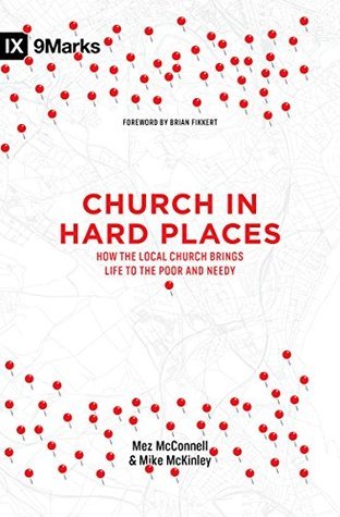 Church in Hard Places: How the Local Church Brings Life to the Poor and Needy (9Marks)